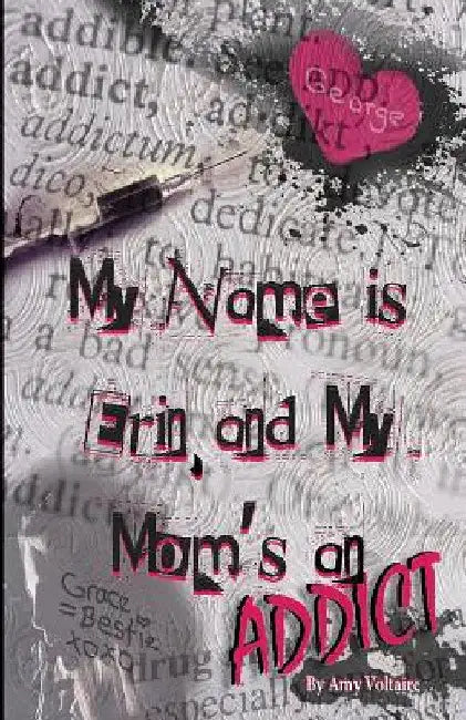 My Name is Erin, and My Mom's an Addict by Amy Voltaire