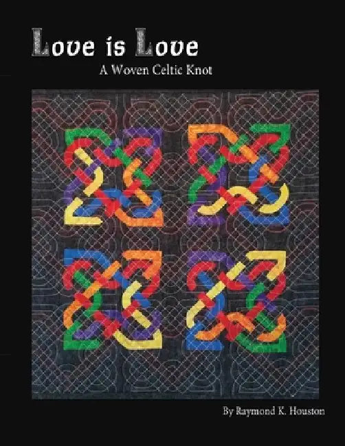 Love is Love: A Woven Celtic Knot by Raymond K. Houston