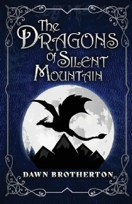 The Dragons of Silent Mountain by Dawn Brotherton