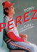 Tony Perez: From Cuba to Cooperstown by John Erardi