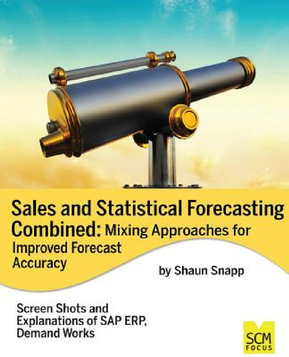 Sales and Statistical Forecasting Combined: Mixing Approaches for Improved Forecast Accuracy by Snapp Shaun