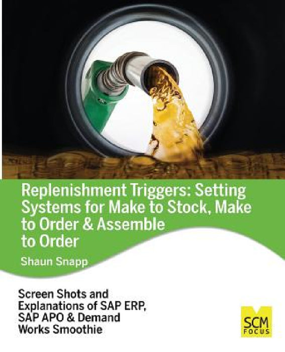 Replenishment Triggers: Setting Systems for Make to Stock, Make to Order & Assemble to Order by Snaun Snapp