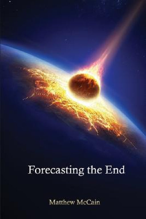 Forecasting the End by Matthew McCain