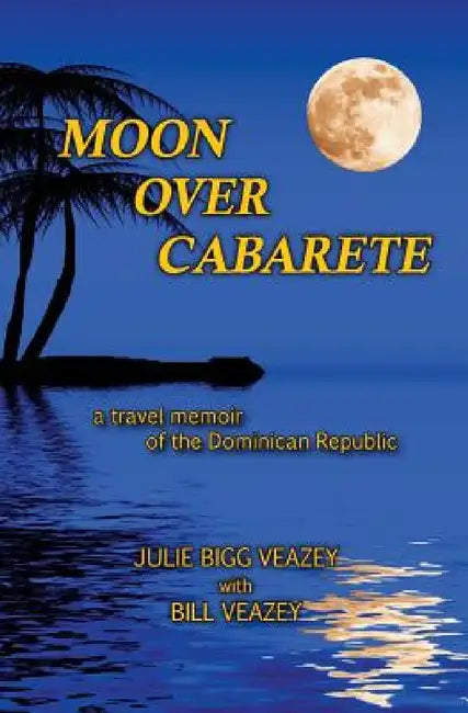 Moon Over Cabarete by Julie Bigg Veazey, Bill Veazey