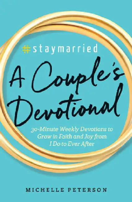 #Staymarried: A Couples Devotional: 30-Minute Weekly Devotions to Grow in Faith and Joy from I Do to Ever After by Michelle Peterson