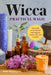 Wicca Practical Magic: The Guide to Get Started with Magical Herbs, Oils, and Crystals by Patti Wigington
