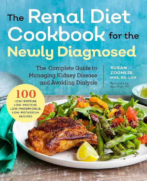 Renal Diet Cookbook for the Newly Diagnosed: The Complete Guide to Managing Kidney Disease and Avoiding Dialysis by Susan Zogheib