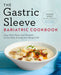 The Gastric Sleeve Bariatric Cookbook: Easy Meal Plans and Recipes to Eat Well and Keep the Weight Off by Sarah, MS Rdn Csowm CD Kent