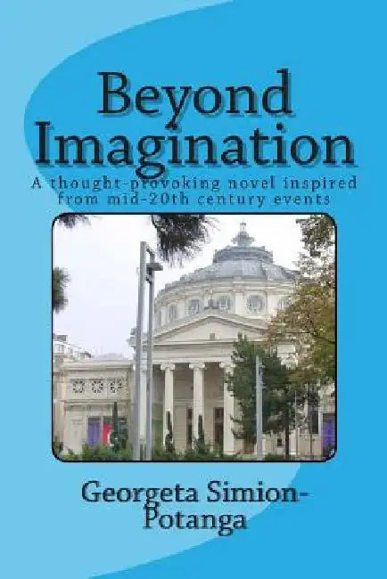 Beyond Imagination: A thought-provoking novel inspired from mid-20th century events by Michael M. Dediu