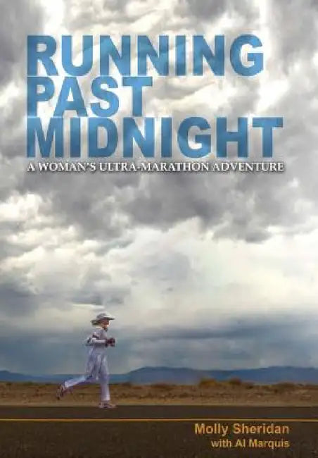 Running Past Midnight: A Woman's Ultra-Marathon Adventure by Molly Sheridan, Al Marquis
