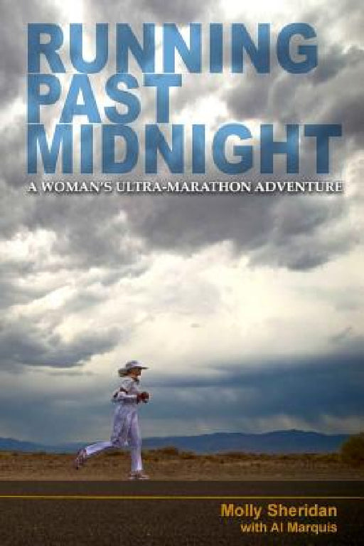 Running Past Midnight: A Woman's Ultra-Marathon Adventure by Molly Sheridan, Al Marquis