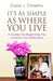 It's as Simple as Where You Live: A Guide for Beginning the Journey Into Eldercare by Carol J. Chiarito