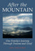 After the MOUNTAIN: One Family's Journey Through Trauma and Grief by Kim a. Hebenstreit