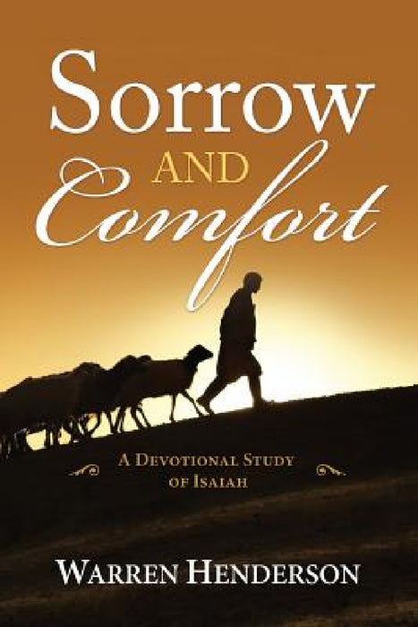 Sorrow and Comfort - A Devotional Study of Isaiah by Warren A. Henderson