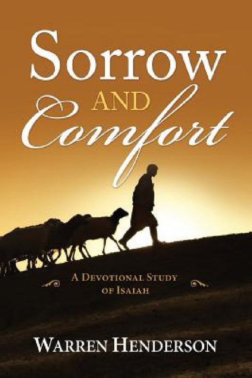 Sorrow and Comfort - A Devotional Study of Isaiah by Warren A. Henderson
