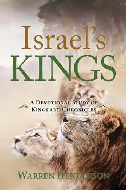 Israel's Kings - A Devotional Study of Kings and Chronicles by Warren Henderson