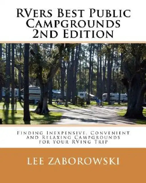 Rvers Best Public Campgrounds: Finding Inexpensive, Convenient and Relaxing Campgrounds for your RVing Trip by Lee Zaborowski