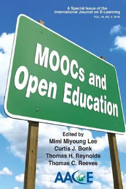 MOOCs and Open Education: A Special Issue of the International Journal on E-Learning by Mimi Miyoung Lee, Curtis J. Bonk, Thomas H. Reynolds