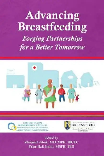 Advancing Breastfeeding: Forging Partnerships for a Better Tomorrow by Paige Hall Smith