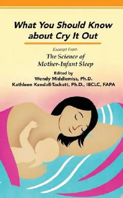 Impact of Sleep Training and Cry it Out: Excerpt from The Science of Mother-Infant Sleep by Kathleen Kendall-Tackett