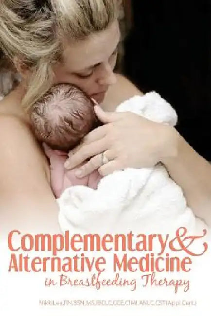 Complementary and Alternative Medicine in Breastfeeding Therapy by Nikki Lee