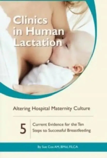 Clinics in Human Lactation: Altering Hospital Maternity Culture: v. 5 by Sue Cox