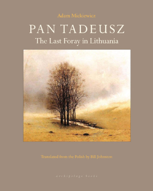 Pan Tadeusz: The Last Foray in Lithuania by Adam Mickiewicz, Bill Johnston