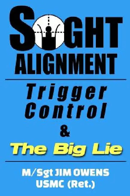 Sight Alignment, Trigger Control & The Big Lie by Jim Owens
