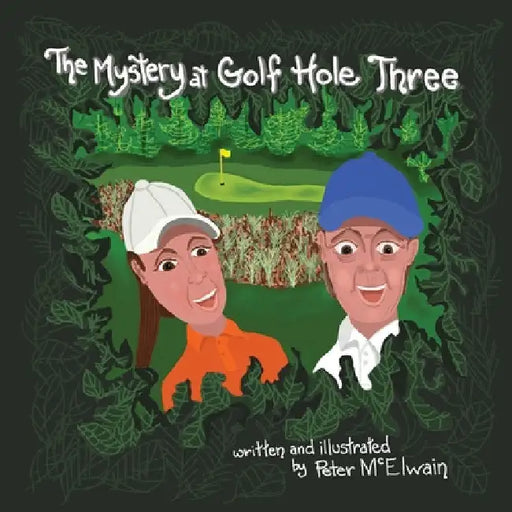 The Mystery at Golf Hole Three by Peter McElwain