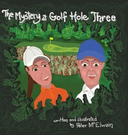 The Mystery at Golf Hole Three by Peter McElwain