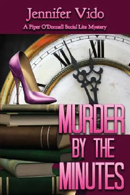 Murder by the Minutes: A Piper O'Donnell Social Lite Mystery by Jennifer Vido