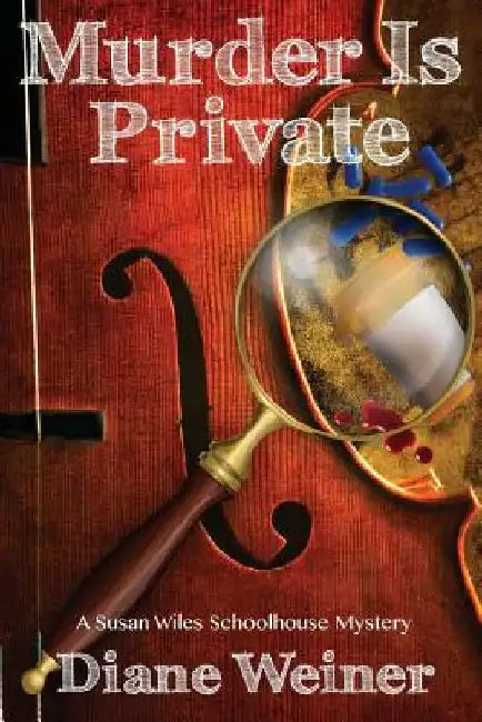 Murder Is Private: A Susan Wiles Schoolhouse Mystery by Diane Weiner