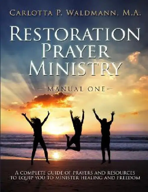 Restoration Prayer Ministry Manual One by Carlotta P. Waldmann