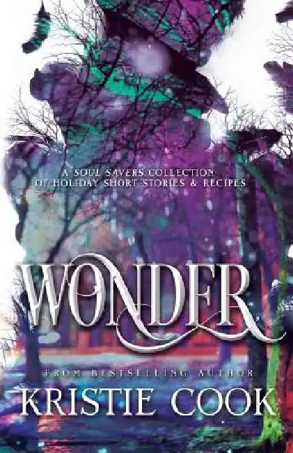 Wonder: A Soul Savers Collection of Holiday Short Stories & Recipes by Kristie Cook