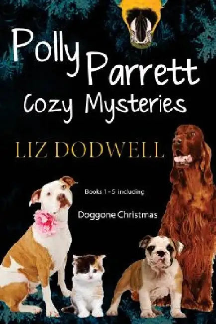 Polly Parrett Pet-Sitter Cozy Mysteries Collection (5 books in 1): Doggone Christmas, The Christmas Kitten, Bird Brain, Seeing Red, The Christmas Pupp by Liz Dodwell