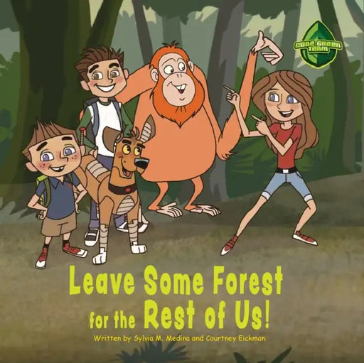 Leave Some Forest for the Rest of Us! by Sylvia M. Medina, Courtney Eiichman, Joy Eagle