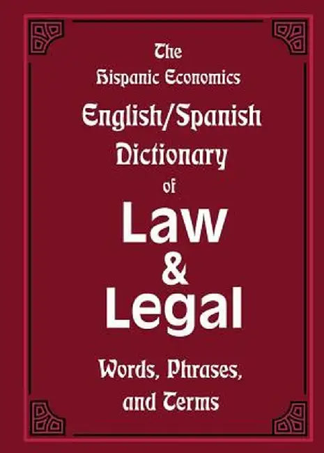 The Hispanic Economics English/Spanish Dictionary of Law & Legal Words, Phrases, and Terms by Louis Nevaer
