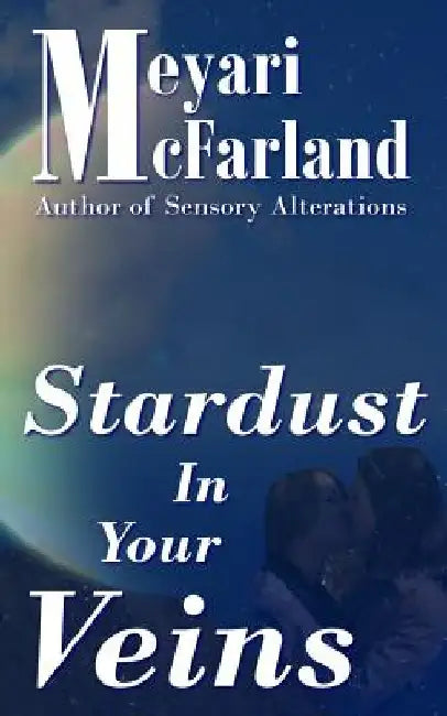 Stardust In Your Veins by Meyari McFarland