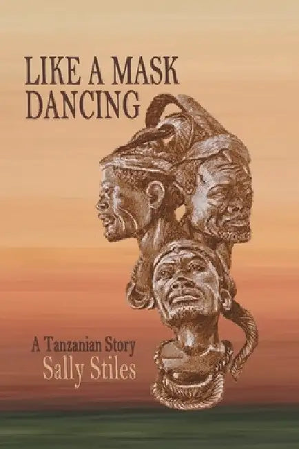 Like a Mask Dancing: A Tanzanian Story by Sally Stiles