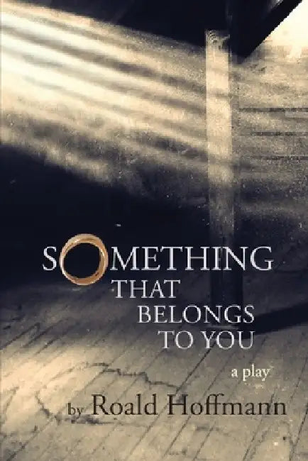 Something That Belongs To You: A Play by Roald Hoffmann