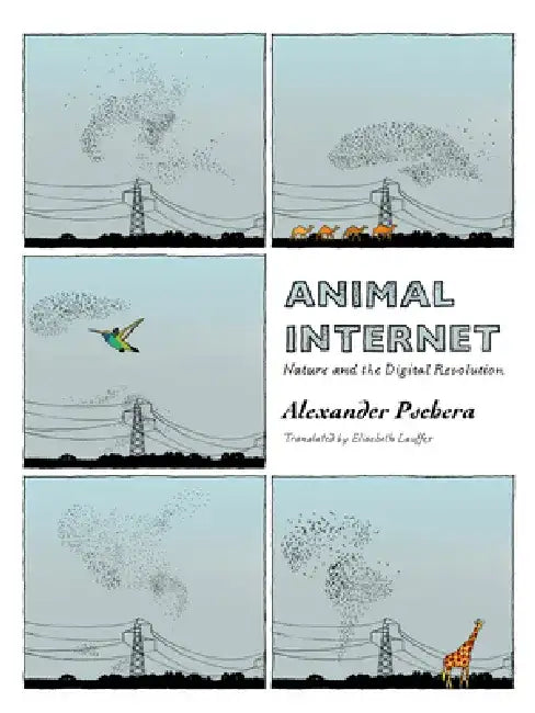 Animal Internet: Nature and the Digital Revolution by Alexander Pschera
