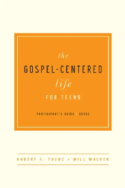 The Gospel-Centered Life for Teens by Robert H. Thune