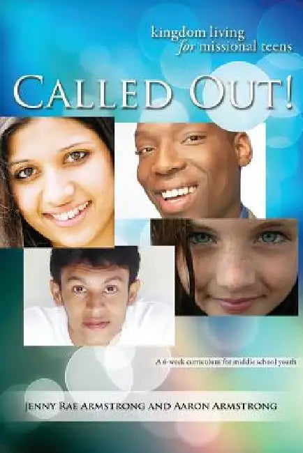 Called Out: Kingdom Living for Missional Teens by Jenny Rae Armstrong
