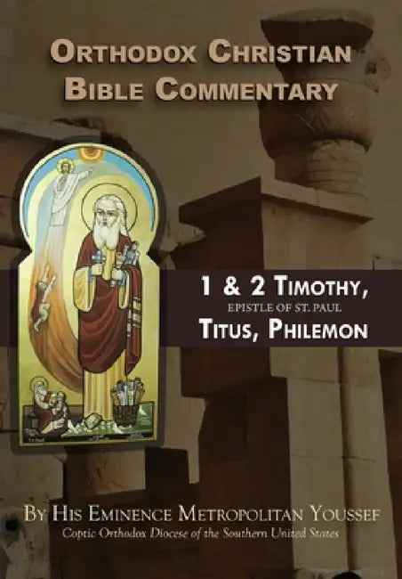 Orthodox Christian Bible Commentary: 1 Timothy, 2 Timothy, Titus, Philemon by Metropolitan Youssef