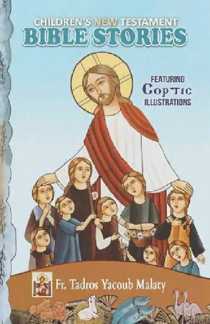 Children's New Testament Bible Stories: Featuring Coptic Illustrations by Malaty, Tadros Yacoub
