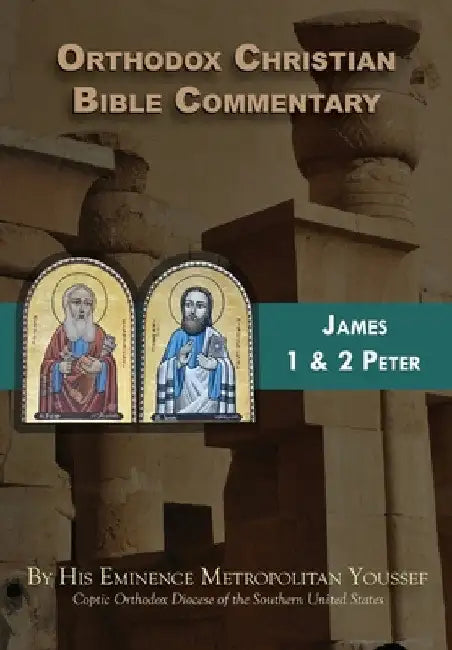 Orthodox Christian Bible Commentary: James, 1 Peter, 2 Peter by Metropolitan Youssef