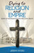 Dying to Religion and Empire: Giving Up Our Religious Rites and Legal Rights by Jeremy Myers