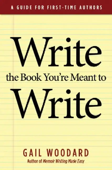 Write the Book You're Meant to Write by Gail Woodard