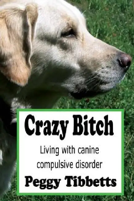 Crazy Bitch by Peggy Tibbetts