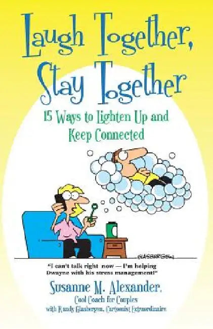 Laugh Together, Stay Together: 15 Ways to Lighten Up and Keep Connected by Susanne M. Alexander